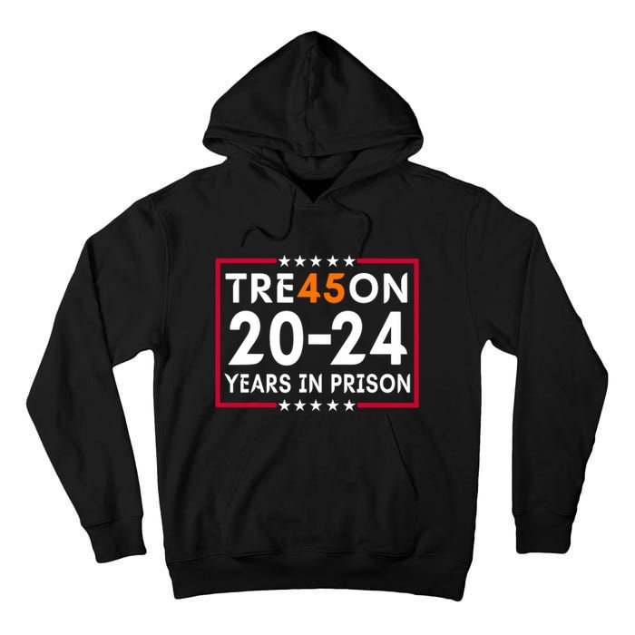 Tre45on 2024 Years In Prison Anti Trump Political Tall Hoodie