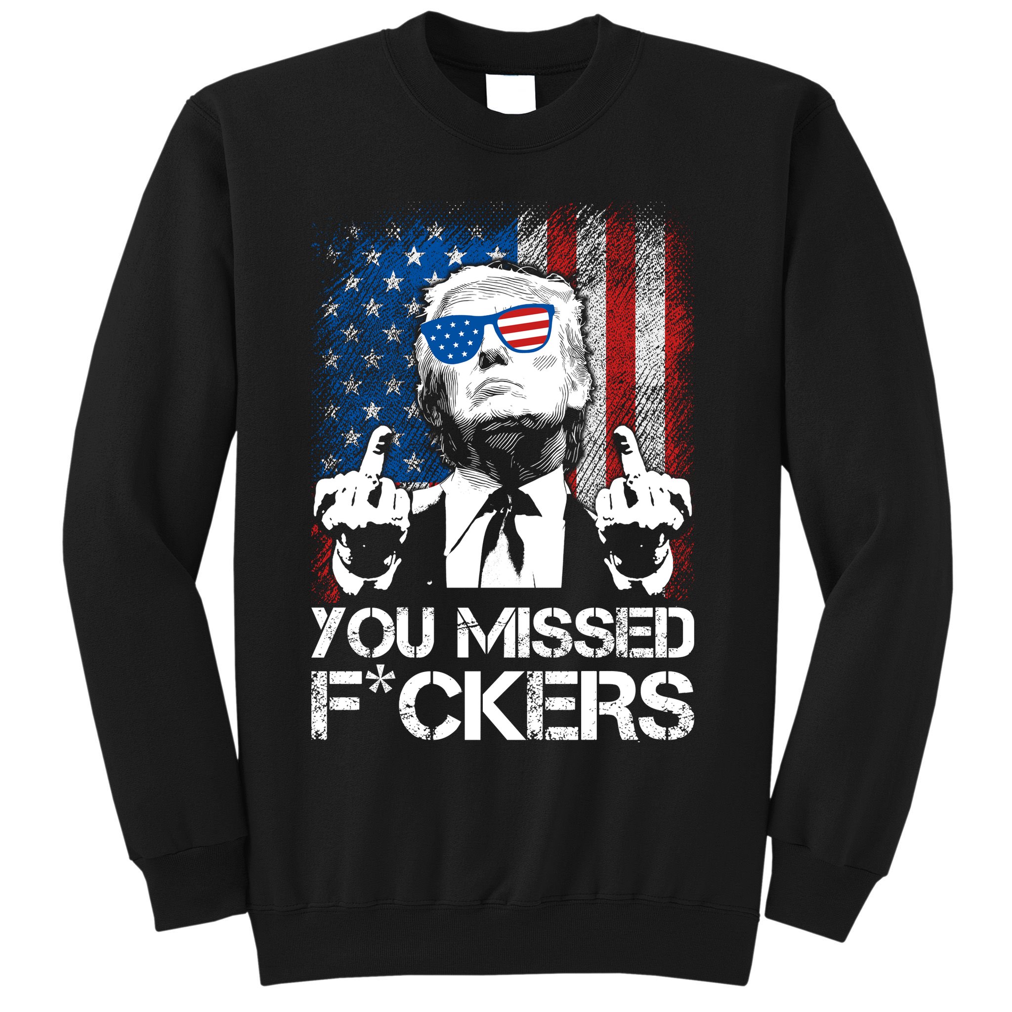 Trump 2024 You Missed Fuckers You Best Not Miss Sweatshirt