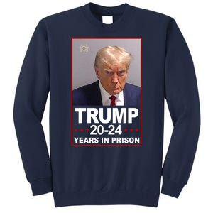 Trump 2024 Years In Prison Mugshot Election Tall Sweatshirt