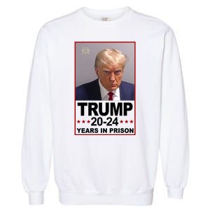 Trump 2024 Years In Prison Mugshot Election Garment-Dyed Sweatshirt