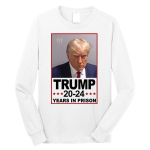 Trump 2024 Years In Prison Mugshot Election Long Sleeve Shirt