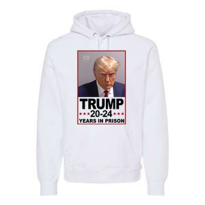 Trump 2024 Years In Prison Mugshot Election Premium Hoodie