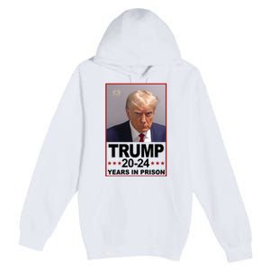 Trump 2024 Years In Prison Mugshot Election Premium Pullover Hoodie