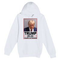 Trump 2024 Years In Prison Mugshot Election Premium Pullover Hoodie