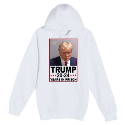 Trump 2024 Years In Prison Mugshot Election Premium Pullover Hoodie