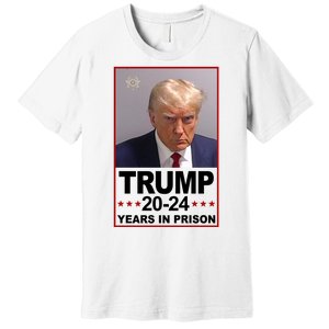 Trump 2024 Years In Prison Mugshot Election Premium T-Shirt