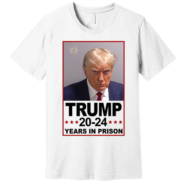 Trump 2024 Years In Prison Mugshot Election Premium T-Shirt