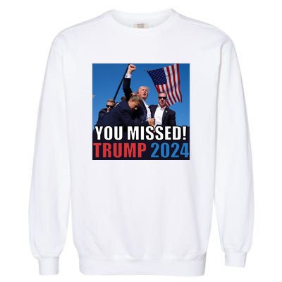 Trump 2024 You Missed! Shot Pennsylvania Rally Garment-Dyed Sweatshirt