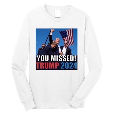 Trump 2024 You Missed! Shot Pennsylvania Rally Long Sleeve Shirt