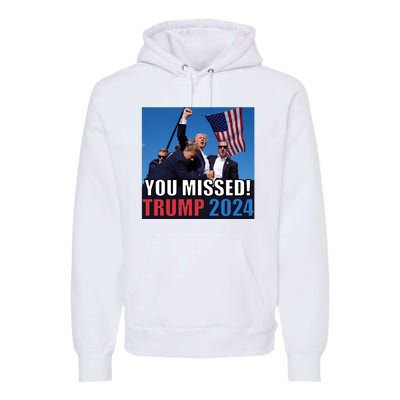 Trump 2024 You Missed! Shot Pennsylvania Rally Premium Hoodie