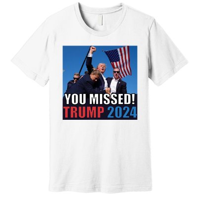 Trump 2024 You Missed! Shot Pennsylvania Rally Premium T-Shirt