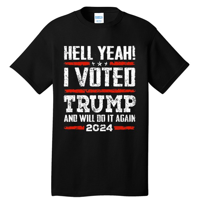 Trump 2024 Yeah! I Voted Trump And Will Do It Again Funny Tall T-Shirt