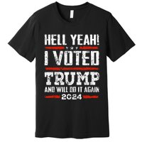 Trump 2024 Yeah! I Voted Trump And Will Do It Again Funny Premium T-Shirt