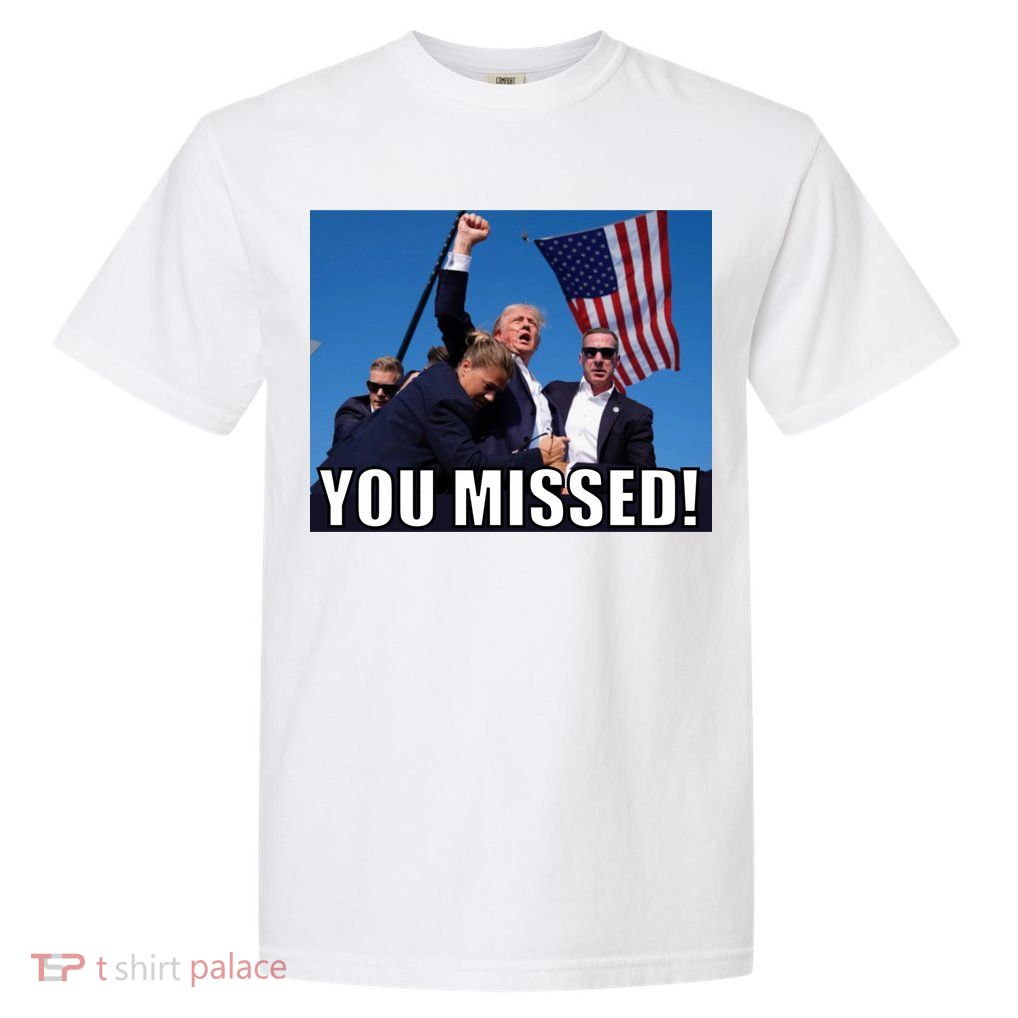 Trump 2024 You Missed Gun Shot At Pennsylvania Rally Garment-Dyed Heavyweight T-Shirt
