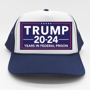 Trump 2024 Years In Federal Prison Trucker Hat