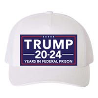 Trump 2024 Years In Federal Prison Yupoong Adult 5-Panel Trucker Hat