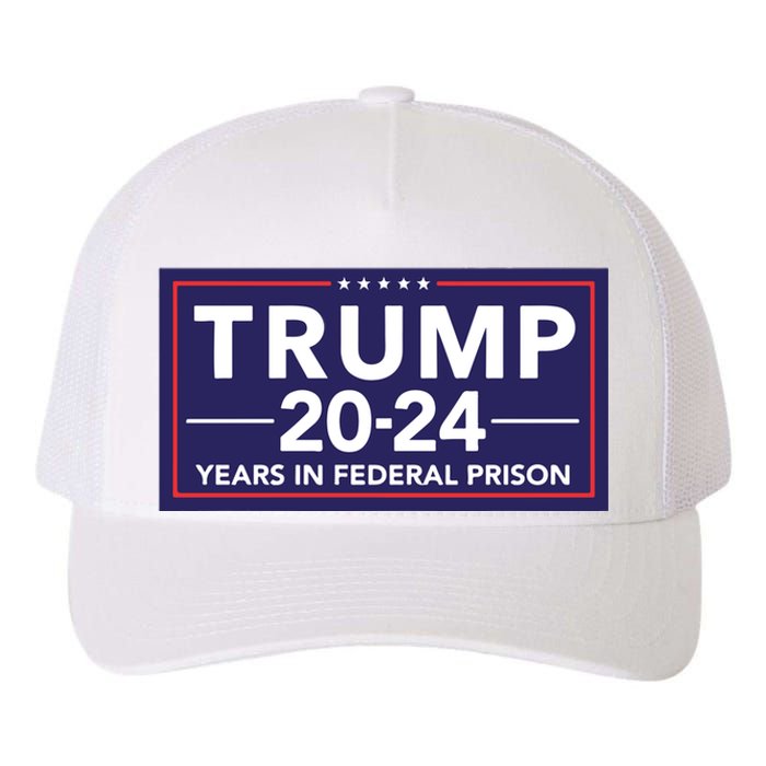 Trump 2024 Years In Federal Prison Yupoong Adult 5-Panel Trucker Hat