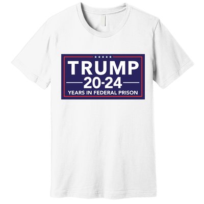 Trump 2024 Years In Federal Prison Premium T-Shirt