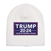 Trump 2024 Years In Federal Prison Short Acrylic Beanie