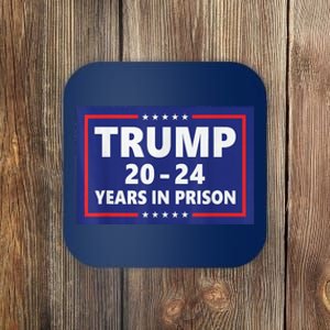 Trump 2024 Years In Prison Trump In 2024 Funny Coaster