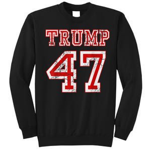 Trump 47 2024 Election Republican Conservative Tall Sweatshirt