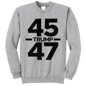 Trump 45 47 Trump 2024 Tall Sweatshirt