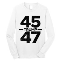 Trump 45 47 Trump 2024 Long Sleeve Shirt