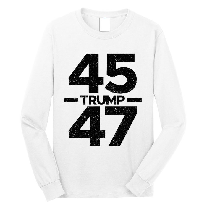 Trump 45 47 Trump 2024 Long Sleeve Shirt