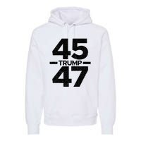 Trump 45 47 Trump 2024 Premium Hoodie