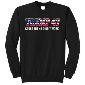 Trump 47 Cause The 46 DidnT Work Sweatshirt