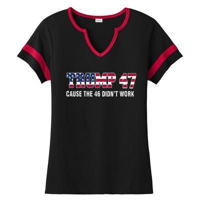 Trump 47 Cause The 46 DidnT Work Ladies Halftime Notch Neck Tee