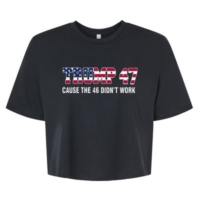 Trump 47 Cause The 46 DidnT Work Bella+Canvas Jersey Crop Tee