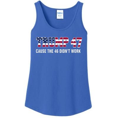 Trump 47 Cause The 46 DidnT Work Ladies Essential Tank