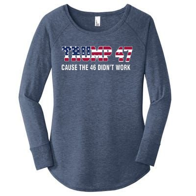 Trump 47 Cause The 46 DidnT Work Women's Perfect Tri Tunic Long Sleeve Shirt