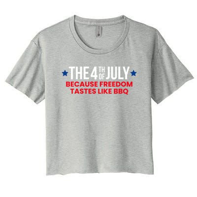 The 4th Of July Because Freedom Tastes Like Bbq Cool Gift Women's Crop Top Tee