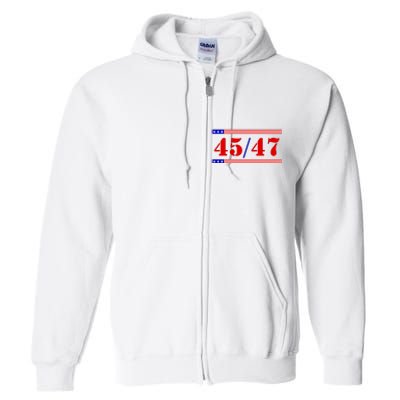 Trump 45/47 Trump 45 47 2024 Trump 2024 Full Zip Hoodie