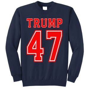 Trump 47 Usa Trump 47th President America Patriotic Trump Tall Sweatshirt