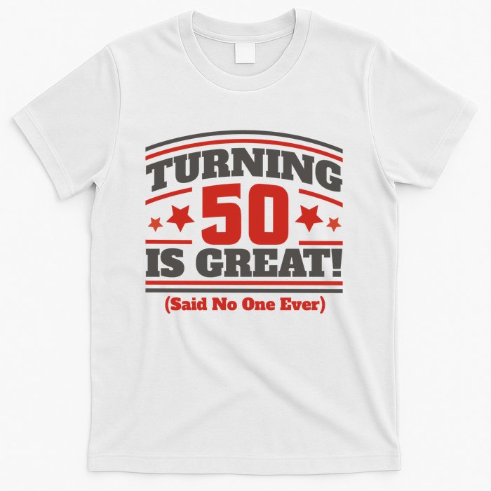 Turning 50 Is Great Funny T-Shirt