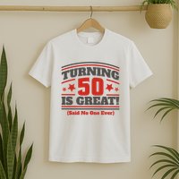 Turning 50 Is Great Funny T-Shirt