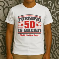 Turning 50 Is Great Funny T-Shirt