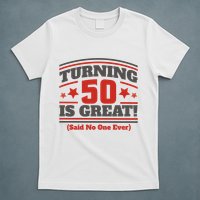 Turning 50 Is Great Funny T-Shirt