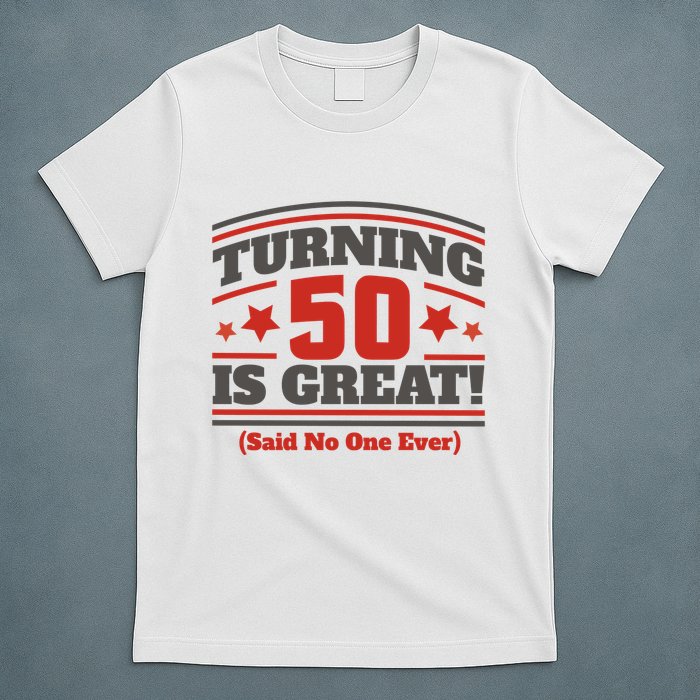 Turning 50 Is Great Funny T-Shirt