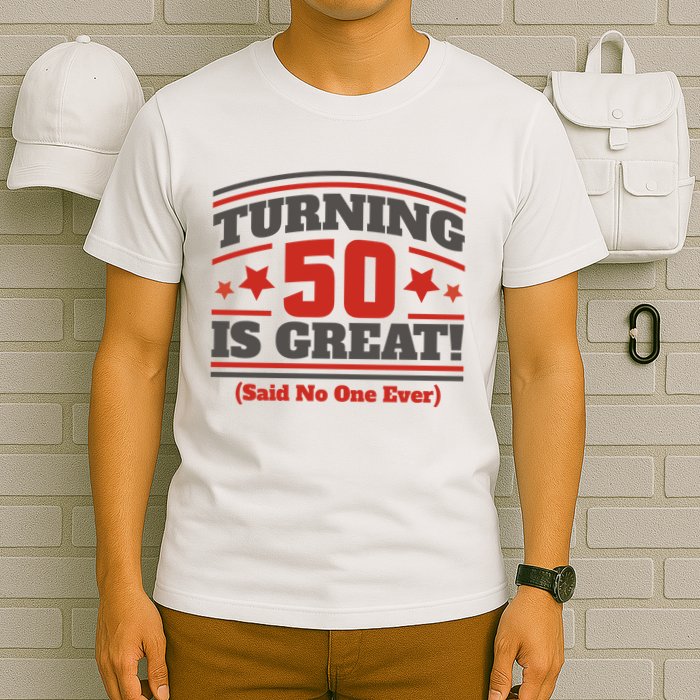 Turning 50 Is Great Funny T-Shirt