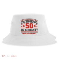 Turning 50 Is Great Funny Sustainable Bucket Hat