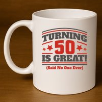 Turning 50 Is Great Funny 11oz C Handle Ceramic Mug