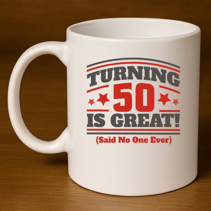 Turning 50 Is Great Funny 11oz C Handle Ceramic Mug