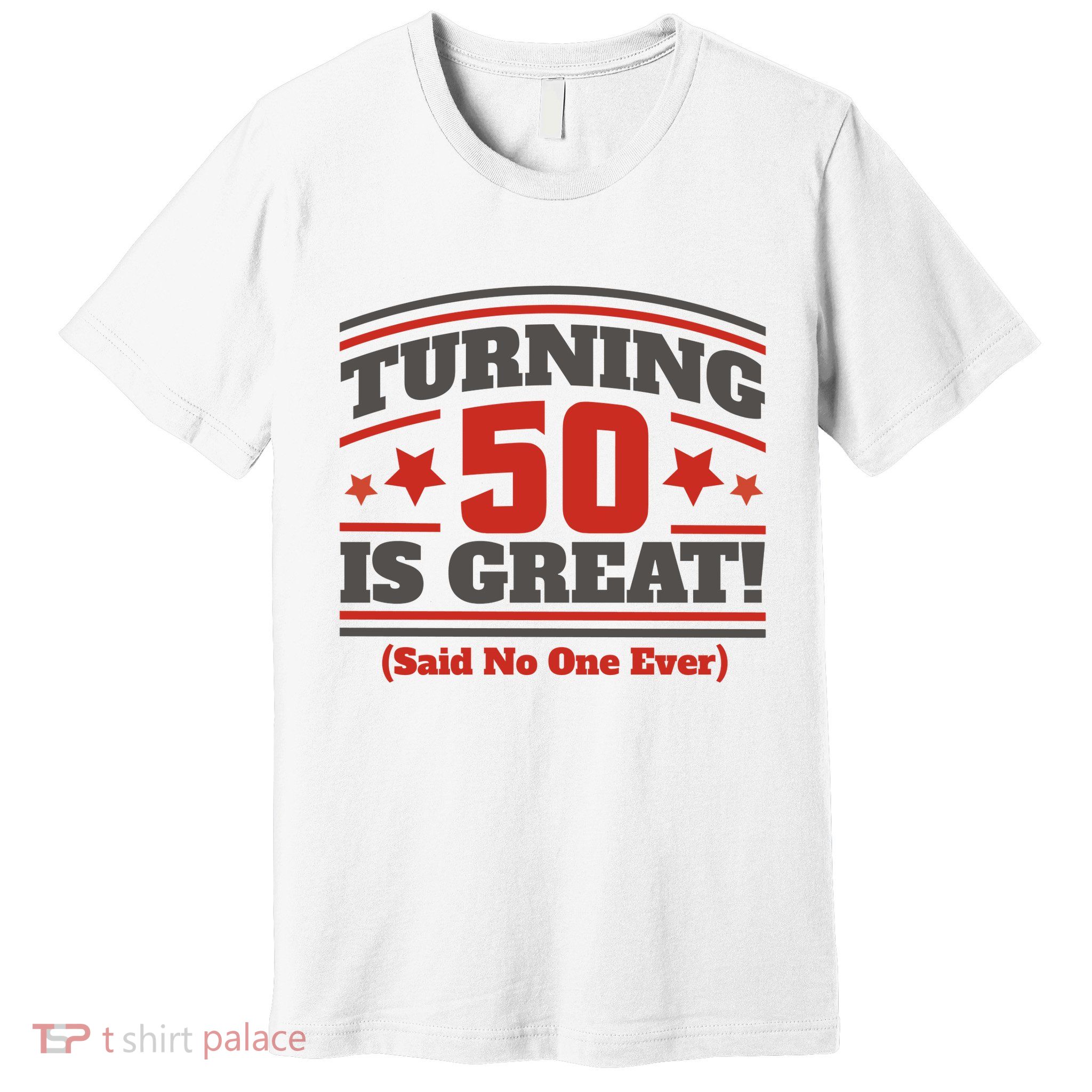 Turning 50 Is Great Funny Premium T-Shirt
