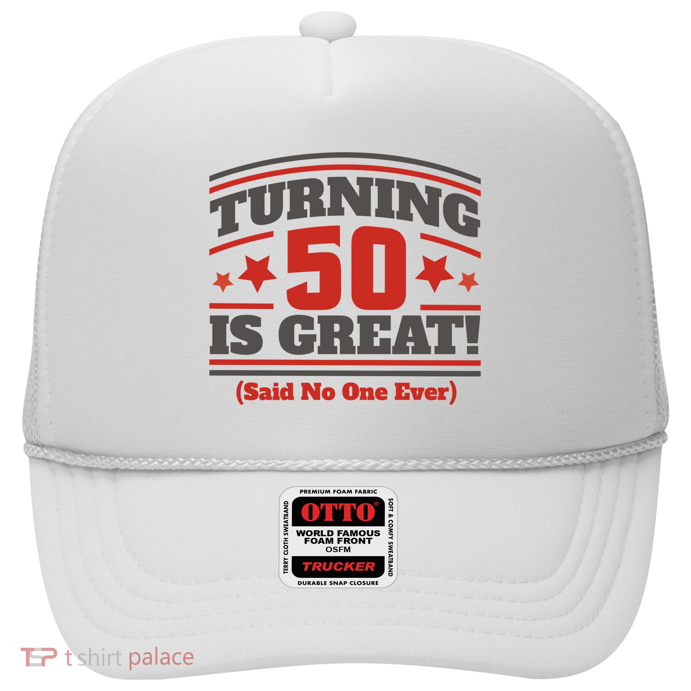 Turning 50 Is Great Funny Trucker Hat