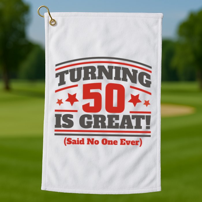 Turning 50 Is Great Funny Golf Towel