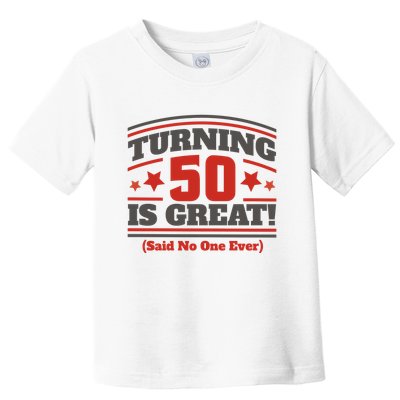Turning 50 Is Great Funny Toddler T-Shirt